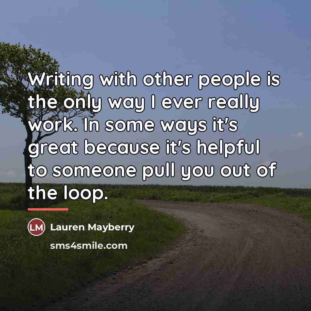“Writing with other people is the only way I ever…” quote by Lauren Mayberry