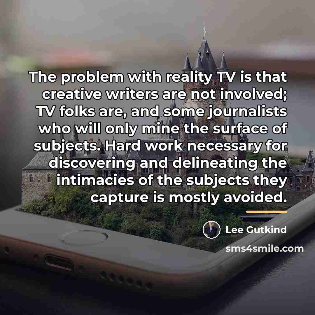 “The problem with reality TV is that creative writers are…” quote by Lee Gutkind