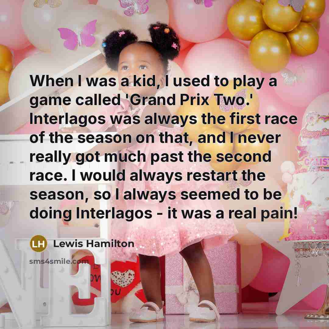 “When I was a kid, I used to play a…” quote by Lewis Hamilton