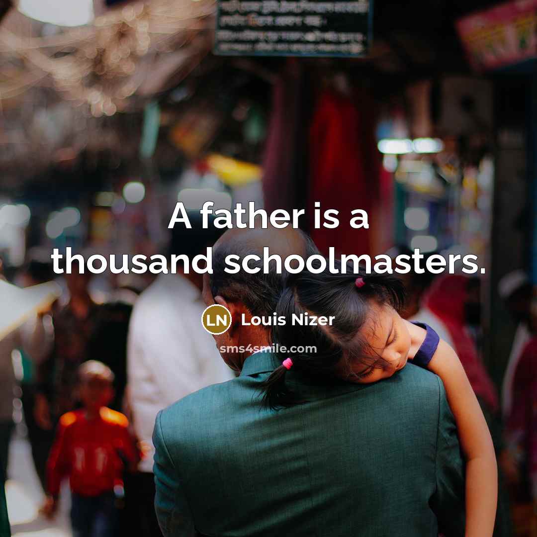“A father is a thousand schoolmasters.…” quote by Louis Nizer