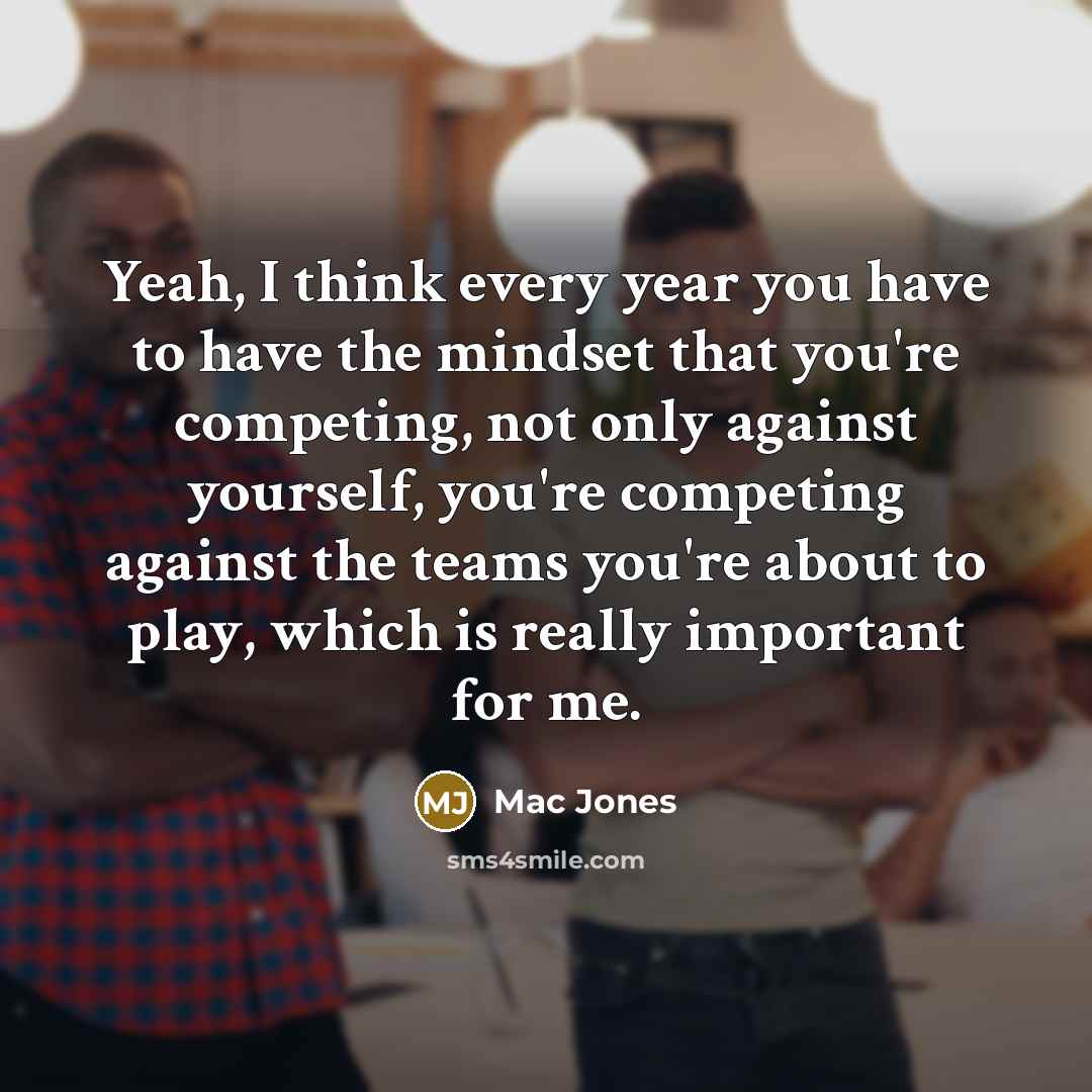 “Yeah, I think every year you have to have the…” quote by Mac Jones