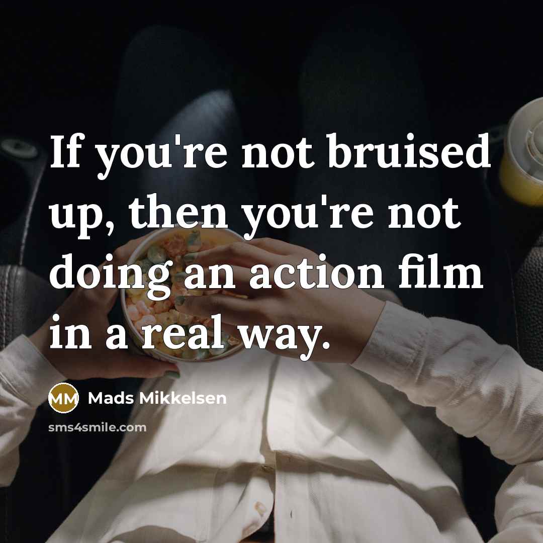 “If you're not bruised up, then you're not doing an…” quote by Mads Mikkelsen