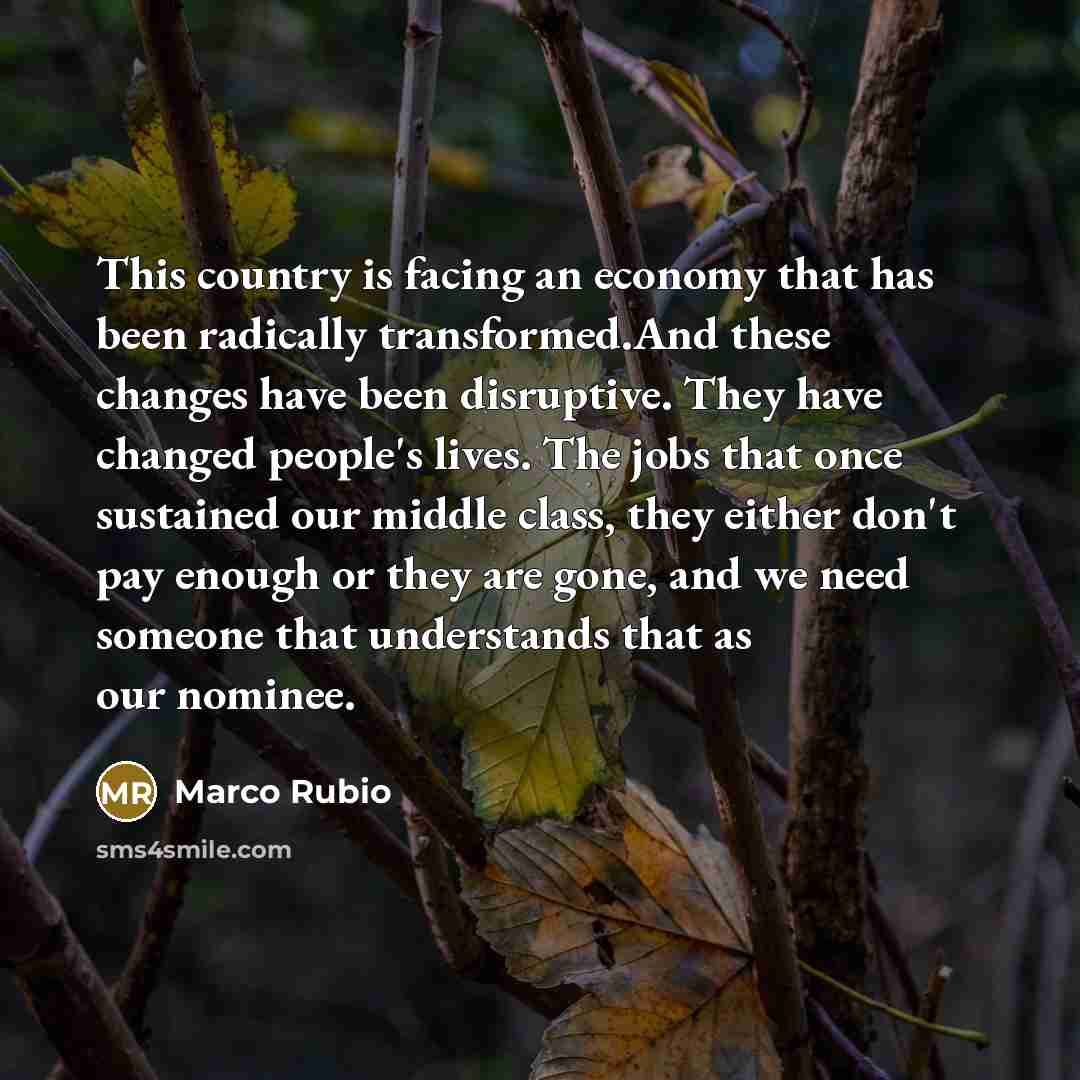“This country is facing an economy that has been radically…” quote by Marco Rubio