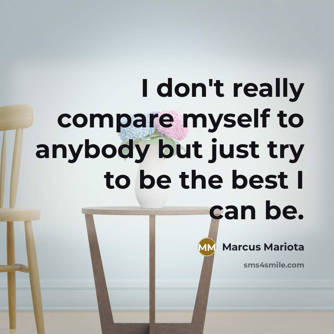 “I don't really compare myself to anybody but just try…” quote by Marcus Mariota