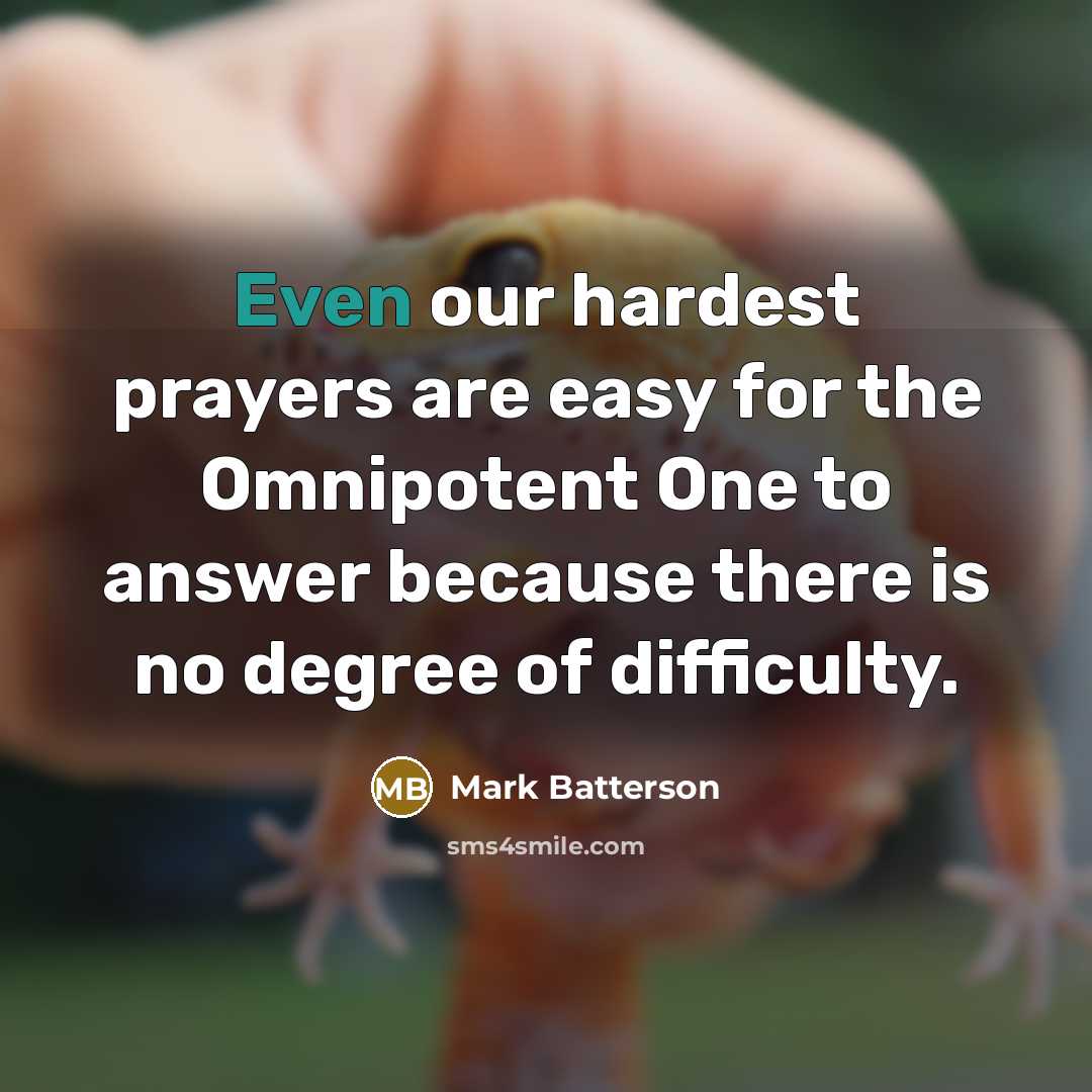 “Even our hardest prayers are easy for the Omnipotent One…” quote by Mark Batterson
