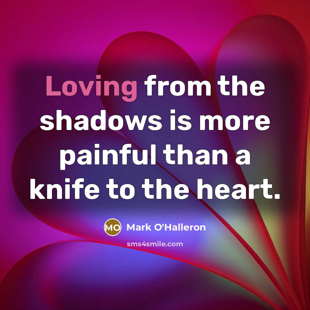 “Loving from the shadows is more painful than a knife…” quote by Mark O'Halleron