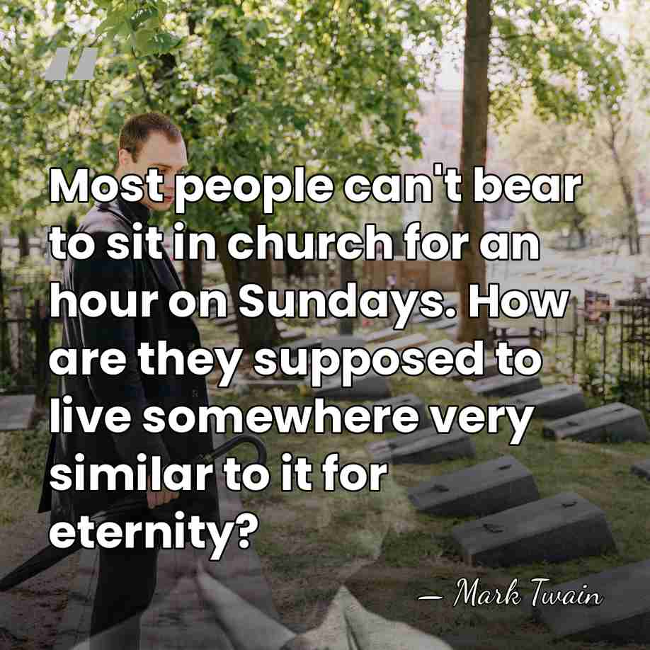 Most people can't bear to sit in church for an hour on&hellip; - Mark Twain
