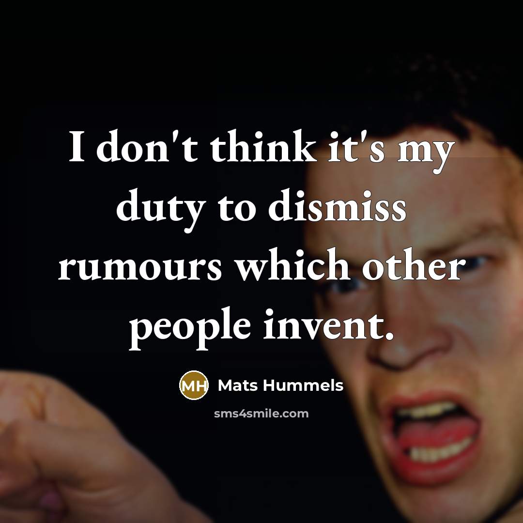 “I don't think it's my duty to dismiss rumours which…” quote by Mats Hummels
