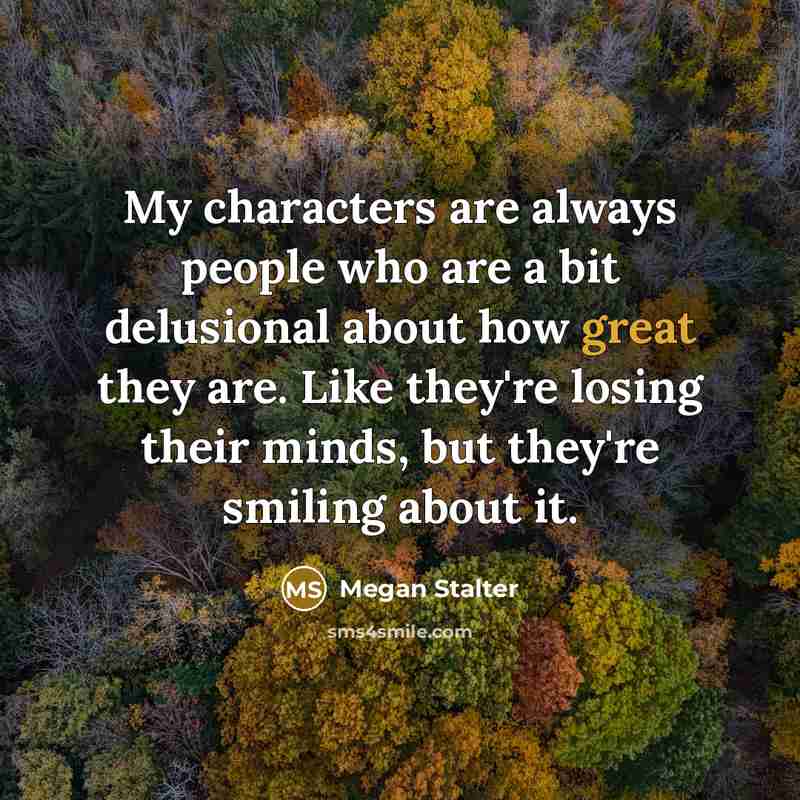 “My characters are always people who are a bit delusional…” quote by Megan Stalter