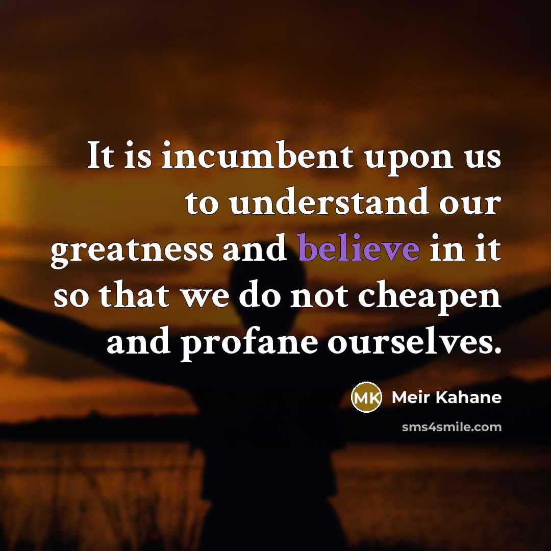 “It is incumbent upon us to understand our greatness and…” quote by Meir Kahane