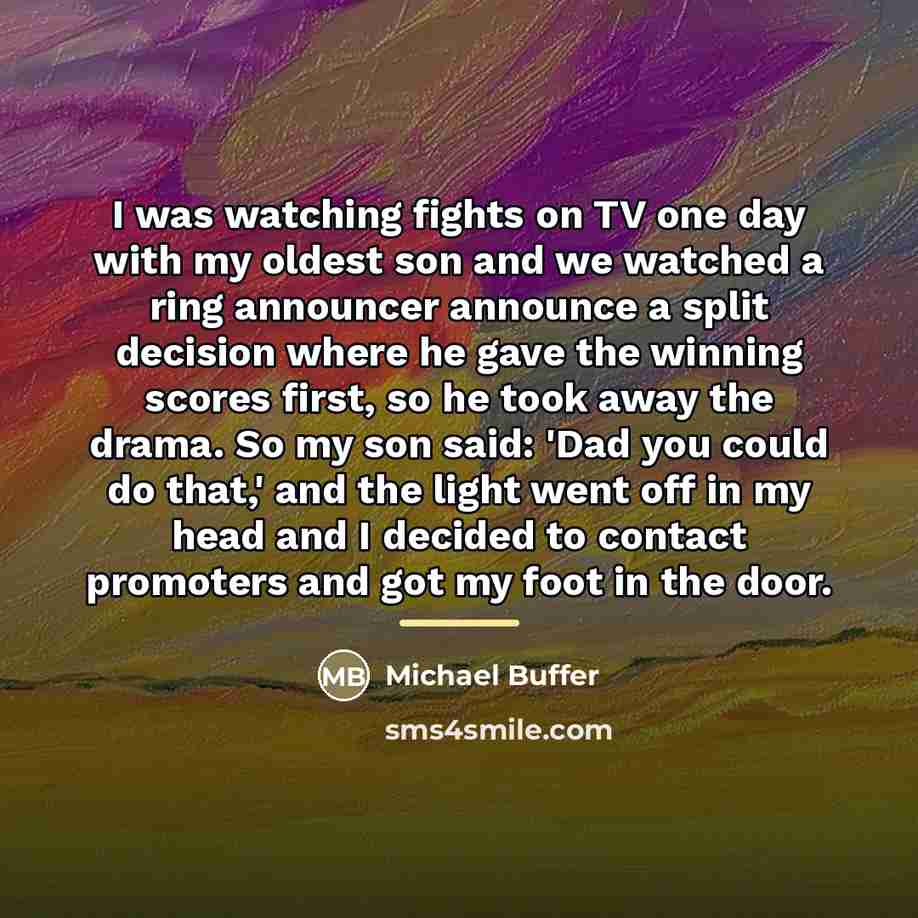 “I was watching fights on TV one day with my…” quote by Michael Buffer