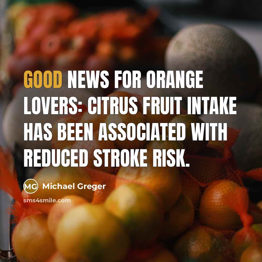 “Good news for orange lovers: citrus fruit intake has been associated with reduced stroke risk.” quote by Michael Greger