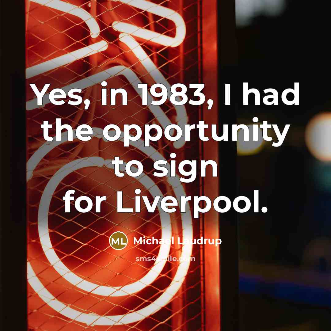 “Yes, in 1983, I had the opportunity to sign for…” quote by Michael Laudrup