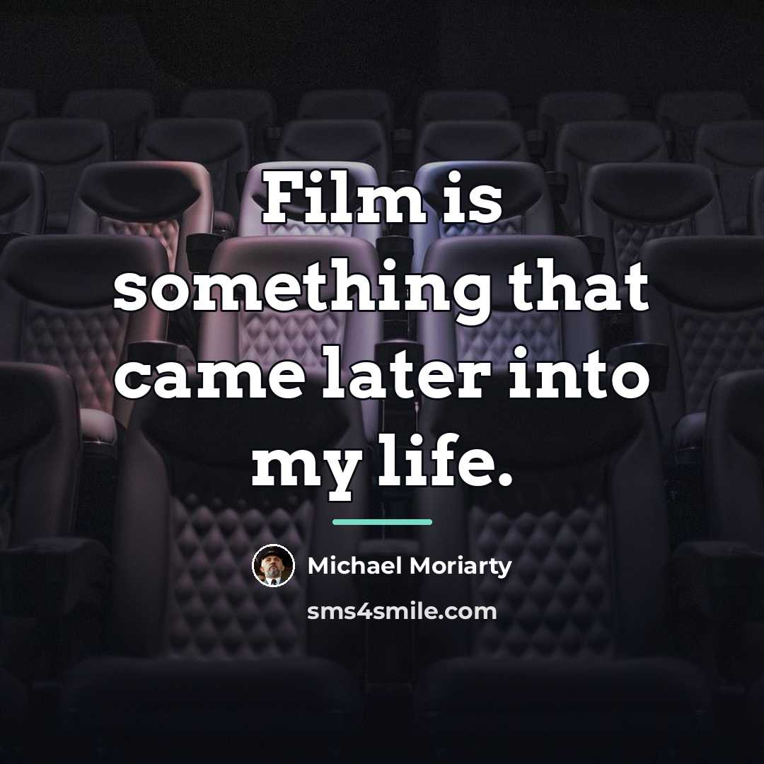 “Film is something that came later into my life.…” quote by Michael Moriarty