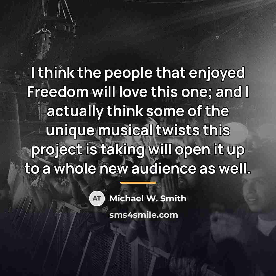 “I think the people that enjoyed Freedom will love this…” quote by Michael W. Smith