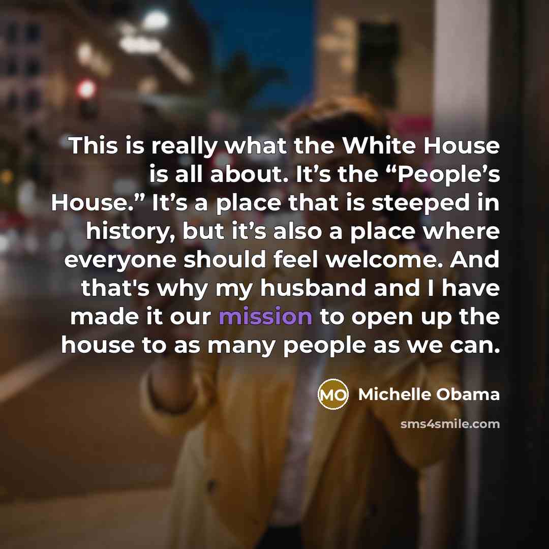 “This is really what the White House is all about.…” quote by Michelle Obama