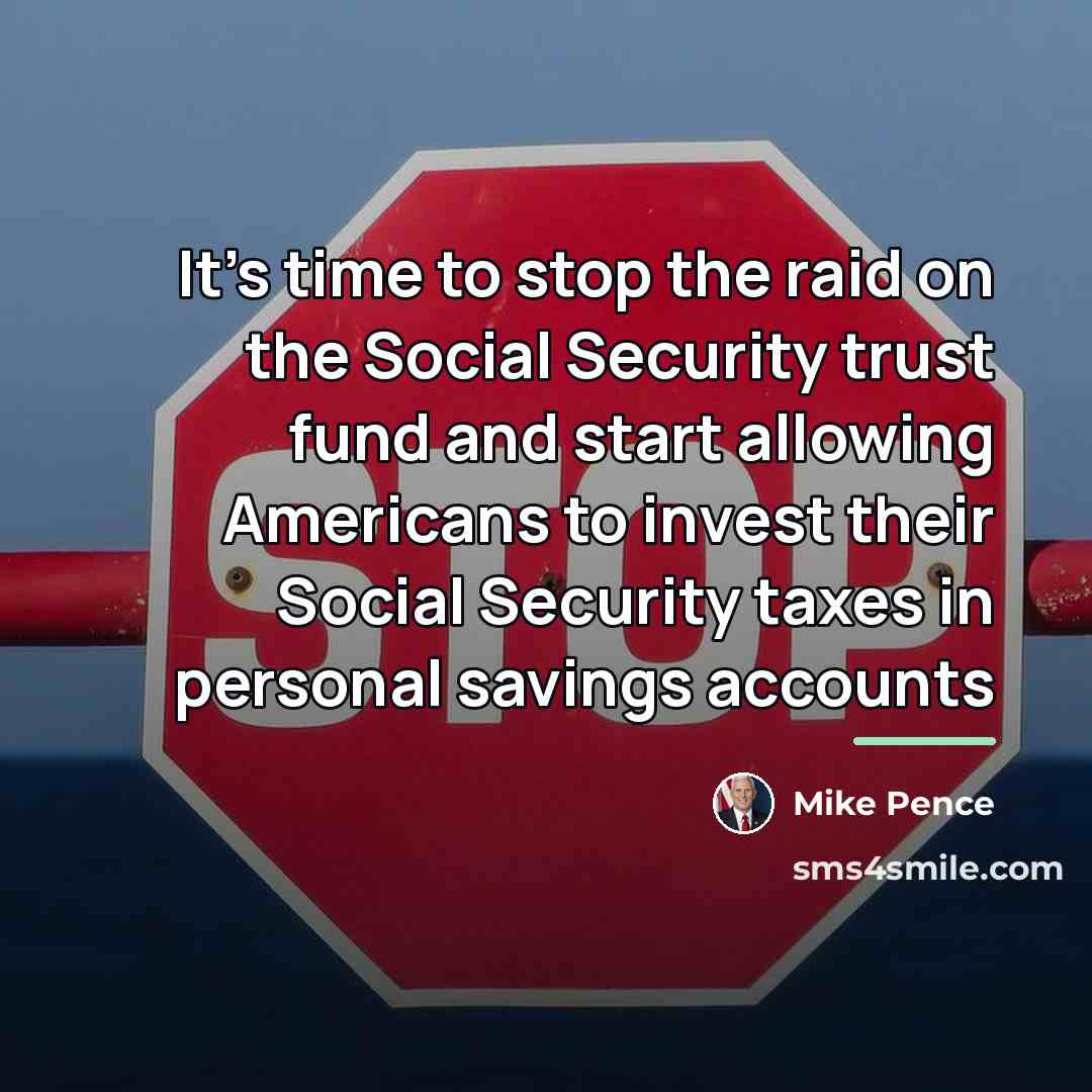 “It's time to stop the raid on the Social Security…” quote by Mike Pence
