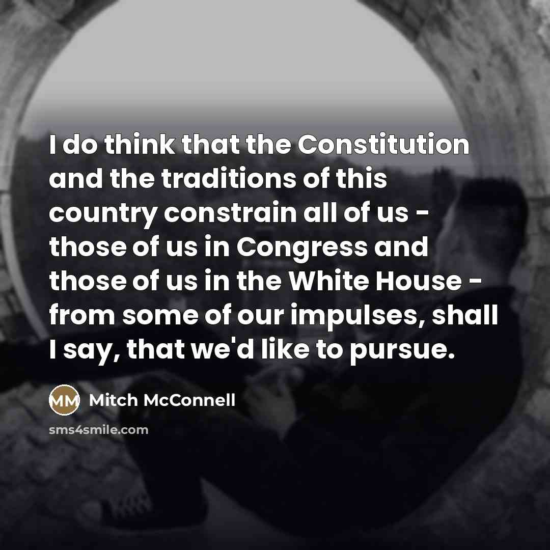 “I do think that the Constitution and the traditions of…” quote by Mitch McConnell