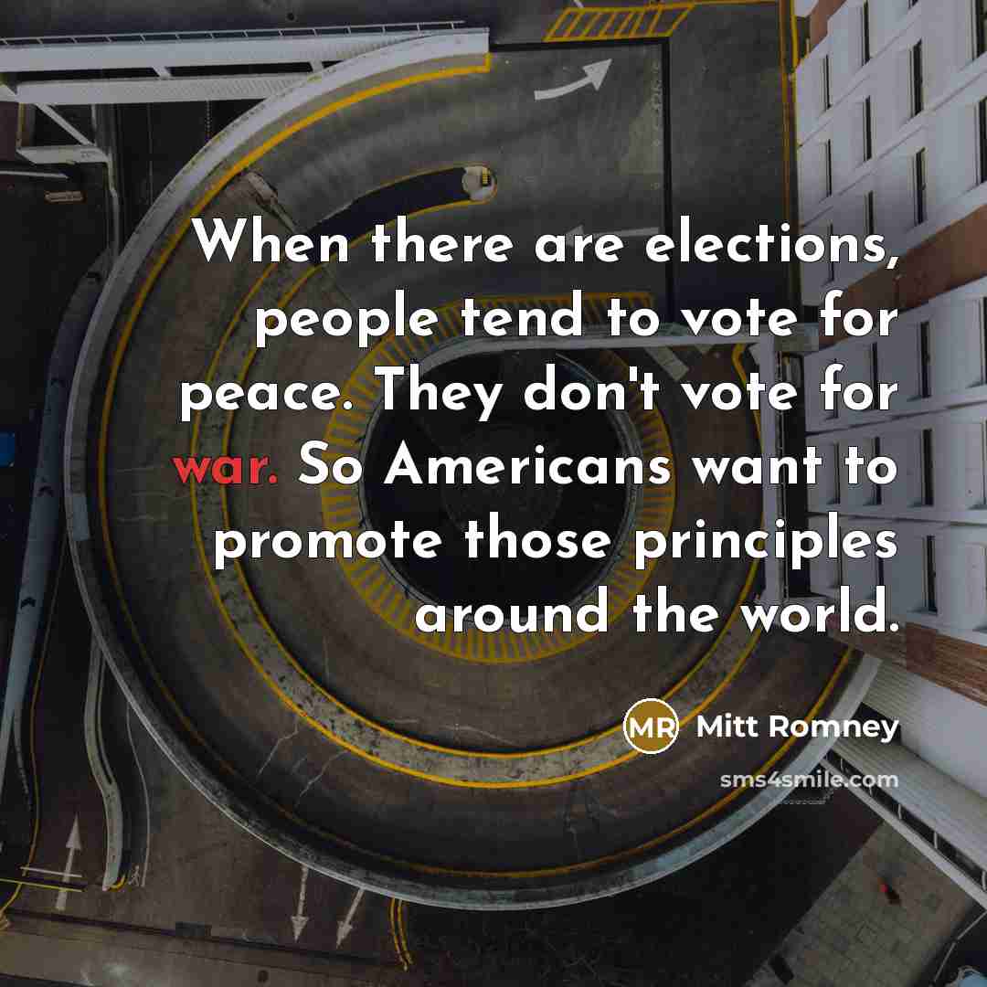 “When there are elections, people tend to vote for peace.…” quote by Mitt Romney