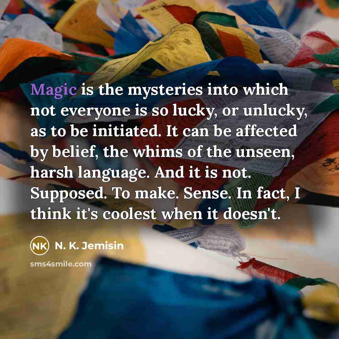 “Magic is the mysteries into which not everyone is so…” quote by N. K. Jemisin