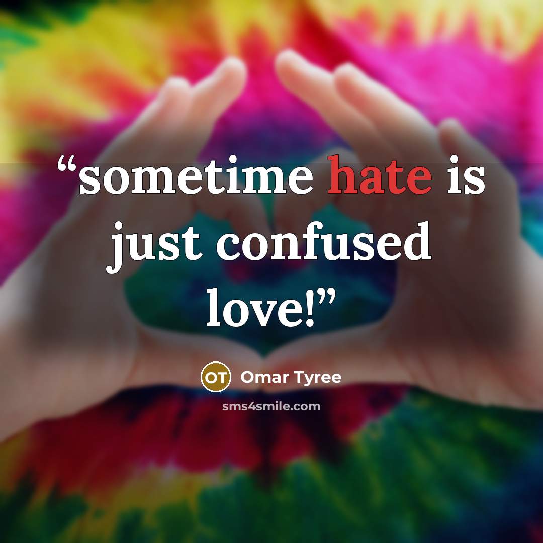 “sometime hate is just confused love!” quote by Omar Tyree