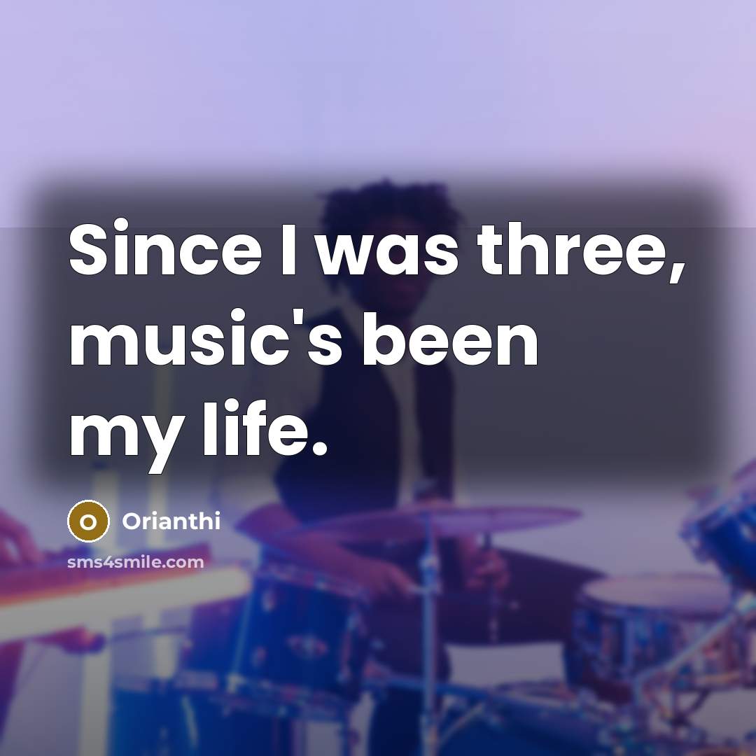 “Since I was three, music's been my life.…” quote by Orianthi