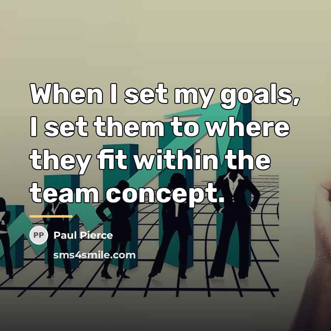 “When I set my goals, I set them to where…” quote by Paul Pierce