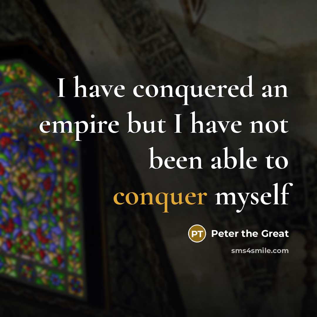“I have conquered an empire but I have not been…” quote by Peter the Great