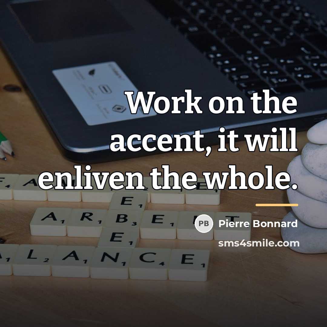 “Work on the accent, it will enliven the whole.…” quote by Pierre Bonnard