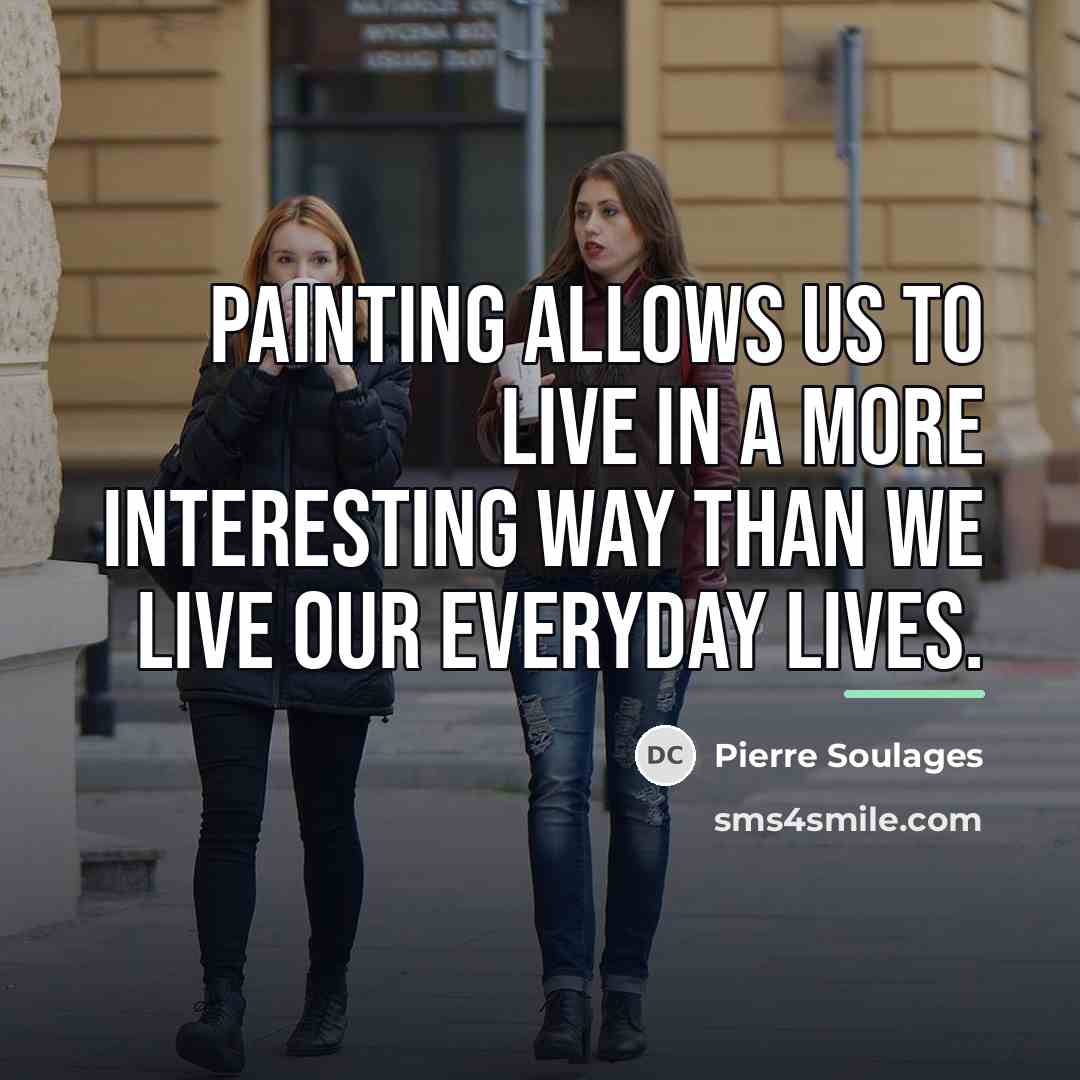 “Painting allows us to live in a more interesting way…” quote by Pierre Soulages
