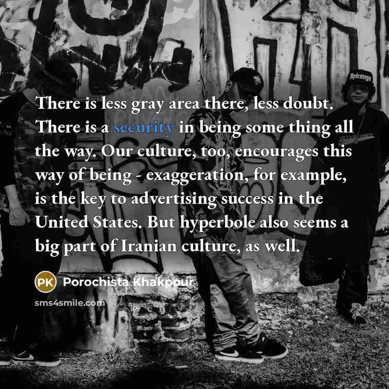 “There is less gray area there, less doubt. There is…” quote by Porochista Khakpour
