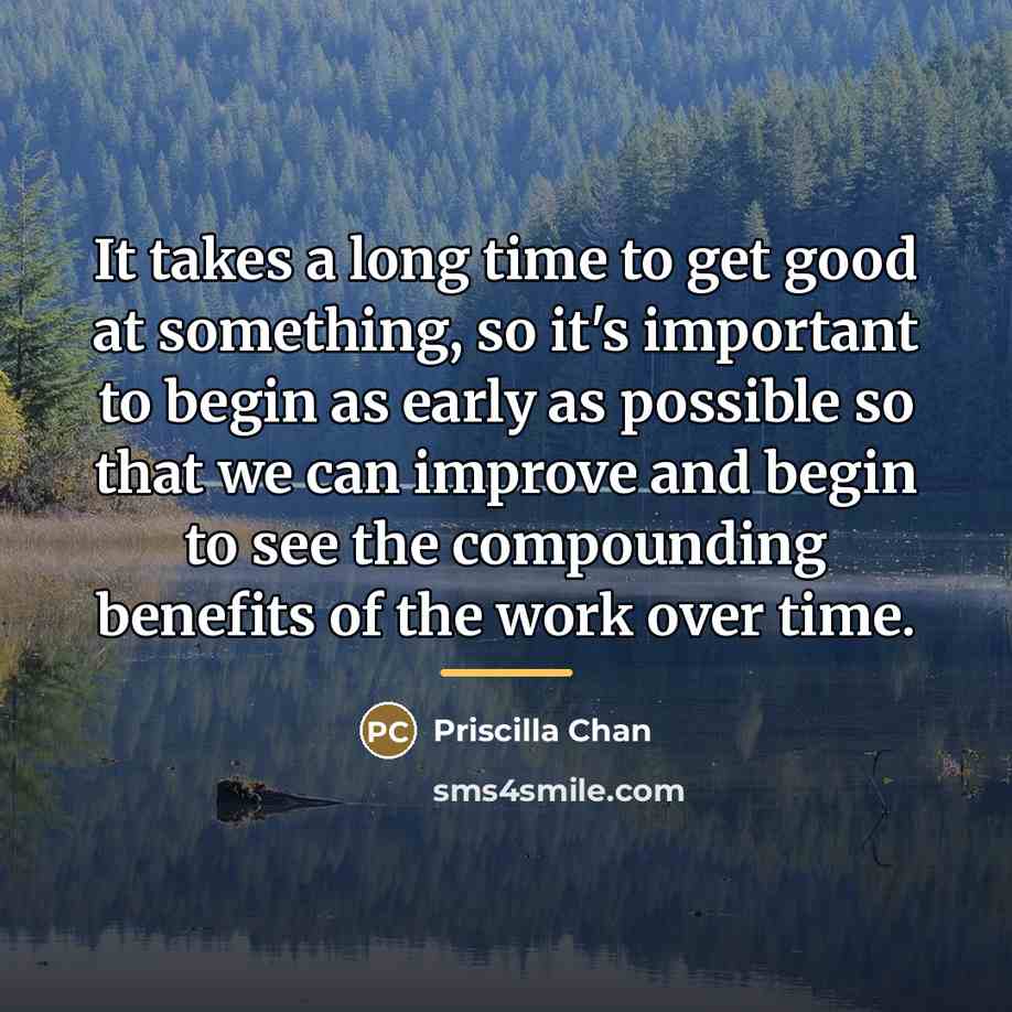 “It takes a long time to get good at something,…” quote by Priscilla Chan