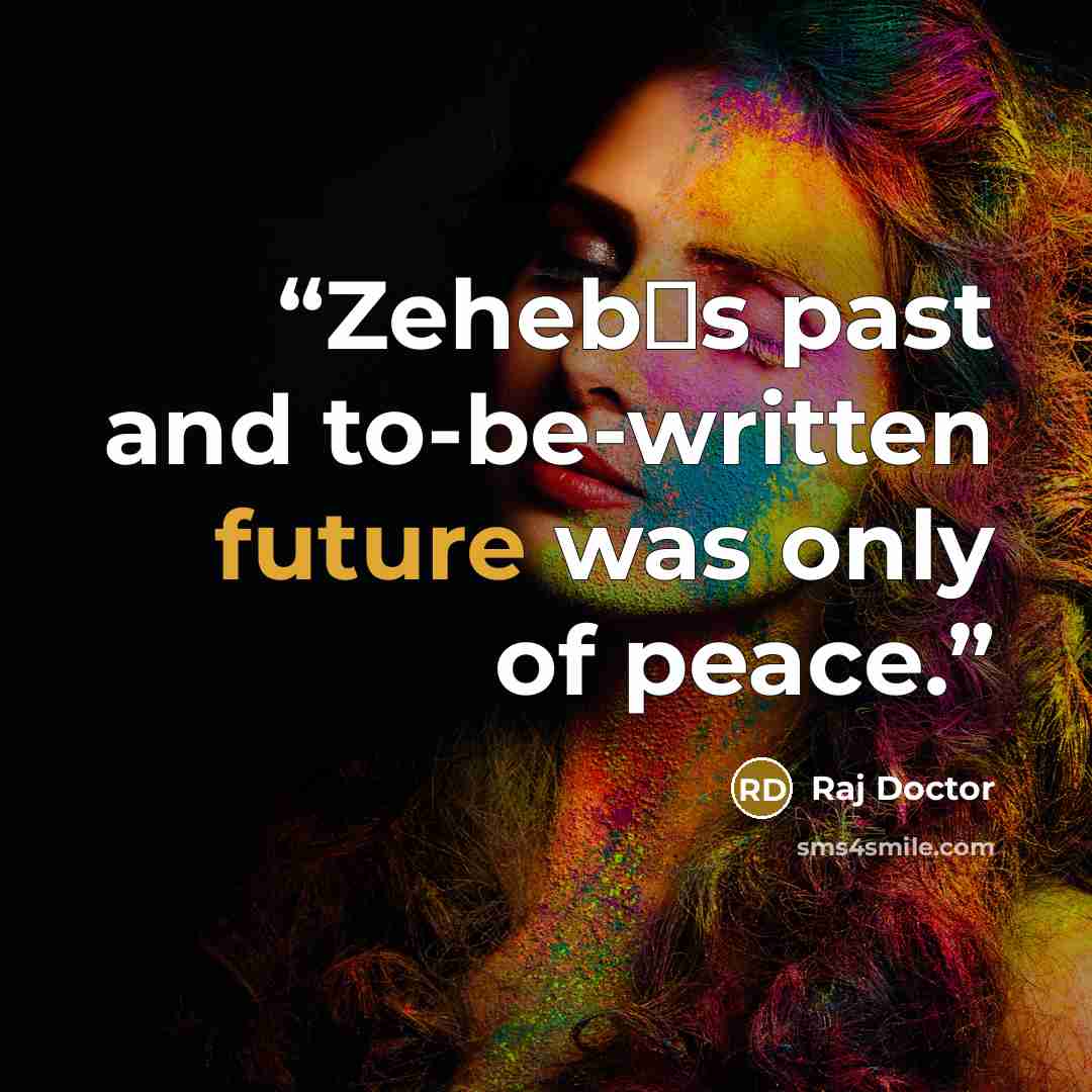 “Zeheb‟s past and to-be-written future was only of peace.” quote by Raj Doctor