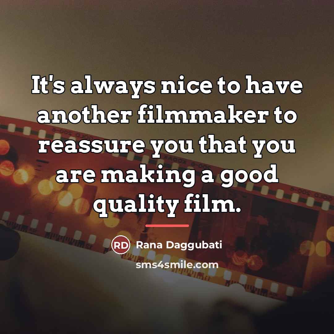 “It's always nice to have another filmmaker to reassure you…” quote by Rana Daggubati