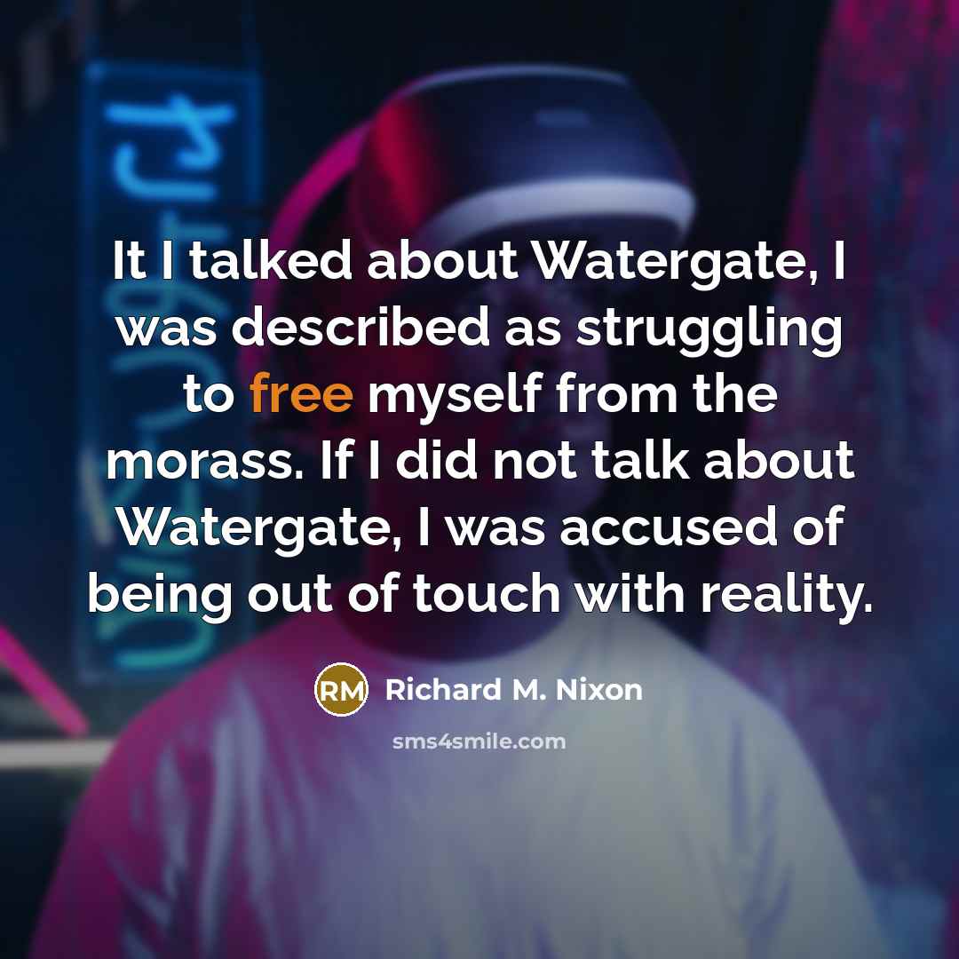 “It I talked about Watergate, I was described as struggling…” quote by Richard M. Nixon