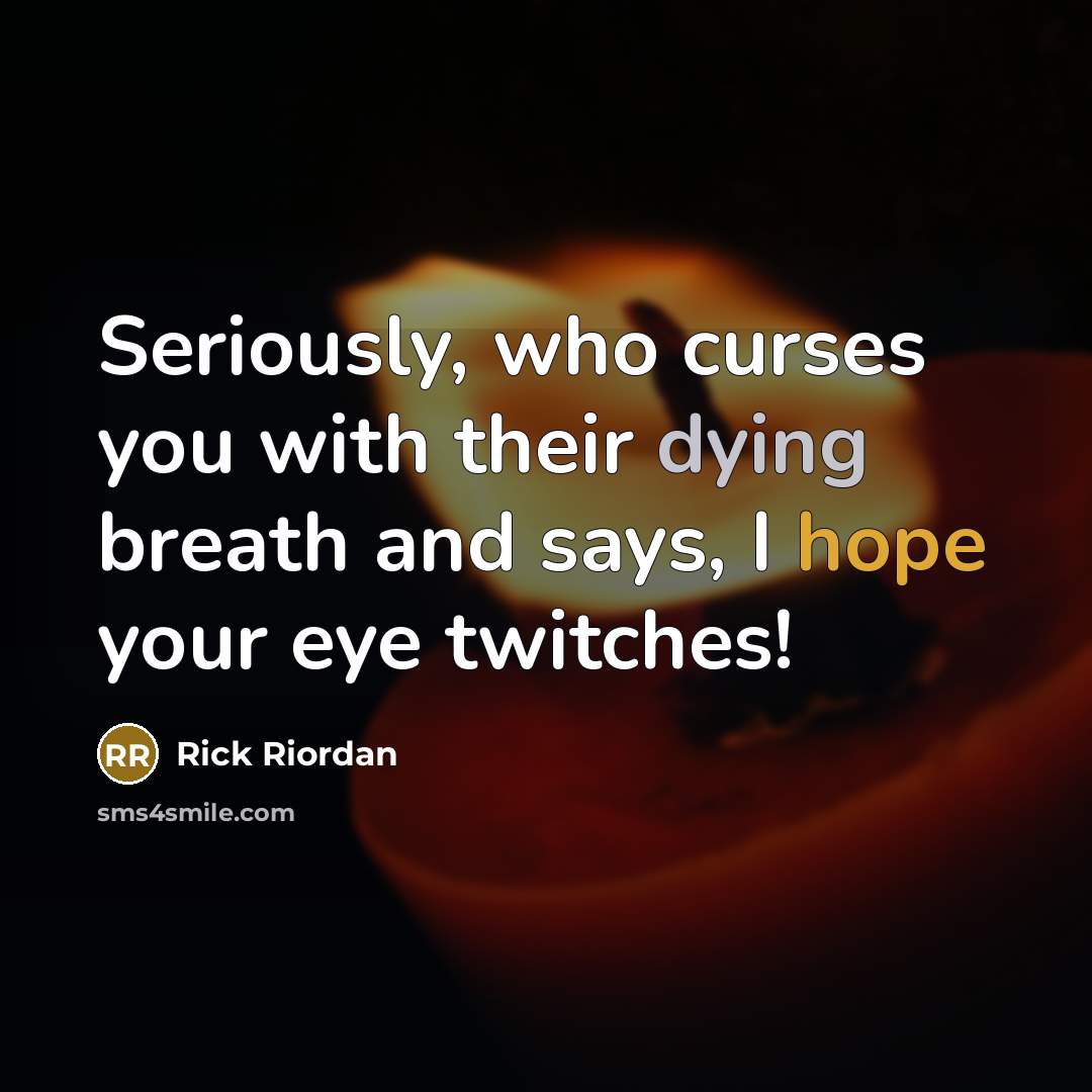 “Seriously, who curses you with their dying breath and says,…” quote by Rick Riordan