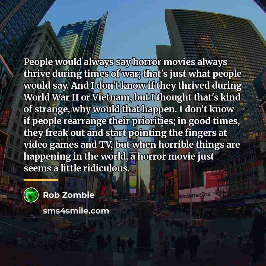 “People would always say horror movies always thrive during times…” quote by Rob Zombie