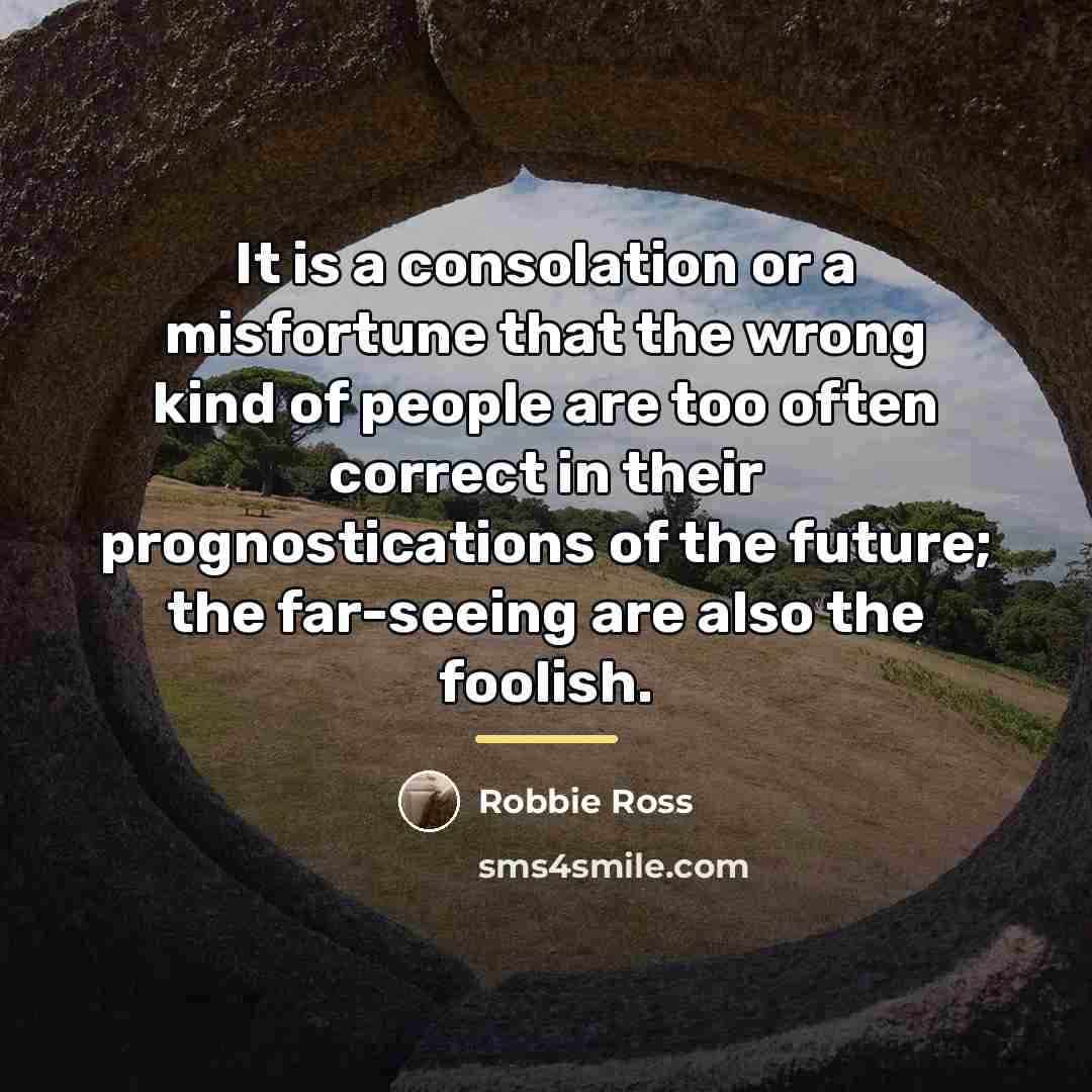 “It is a consolation or a misfortune that the wrong…” quote by Robbie Ross