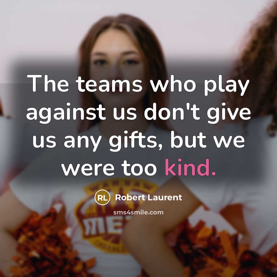 “The teams who play against us don't give us any…” quote by Robert Laurent