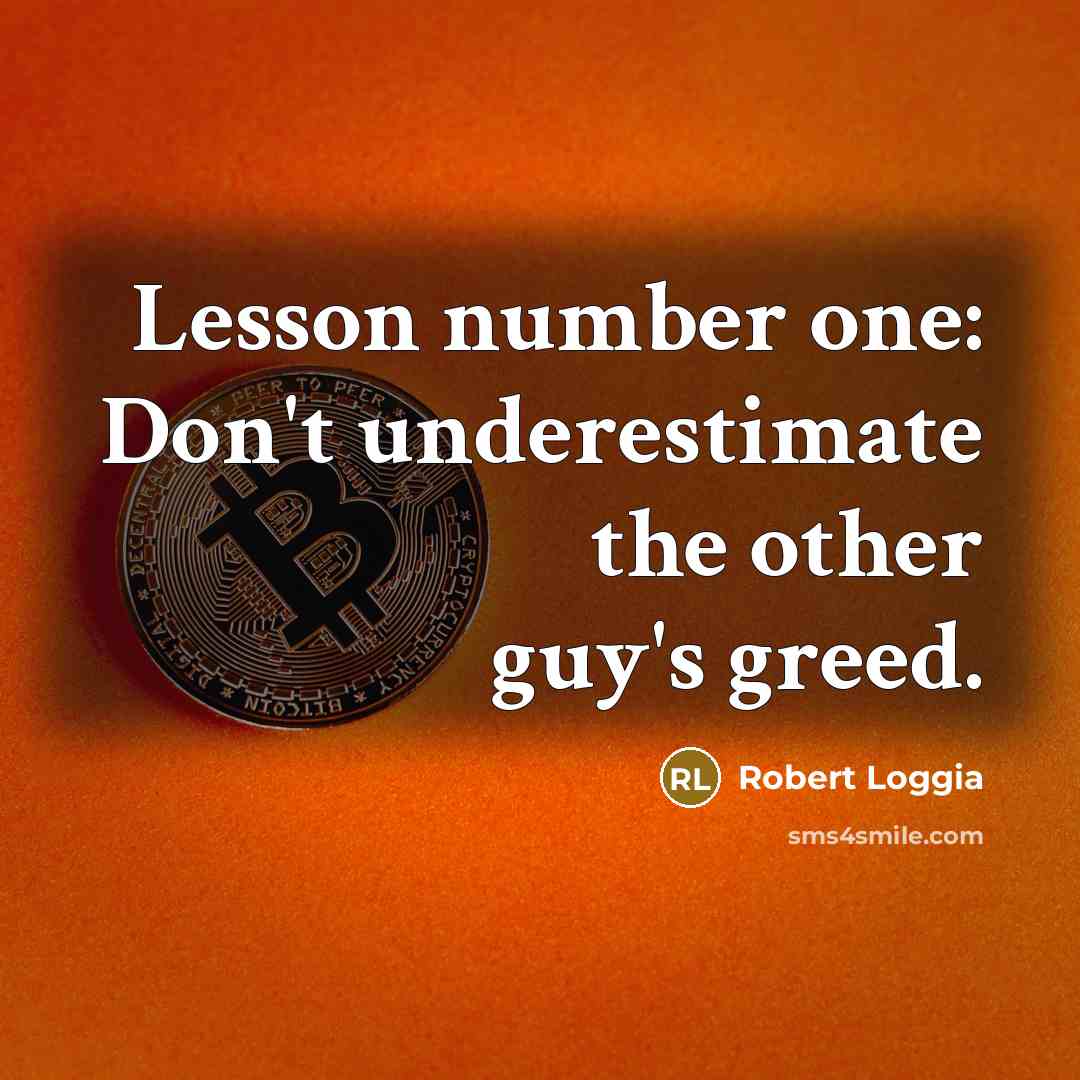 “Lesson number one: Don't underestimate the other guy's greed.…” quote by Robert Loggia
