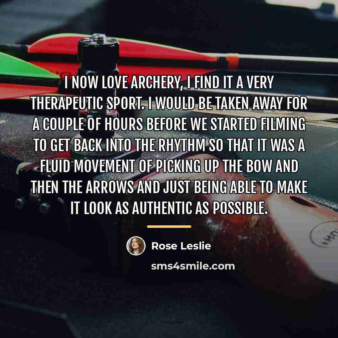 “I now LOVE archery, I find it a very therapeutic…” quote by Rose Leslie