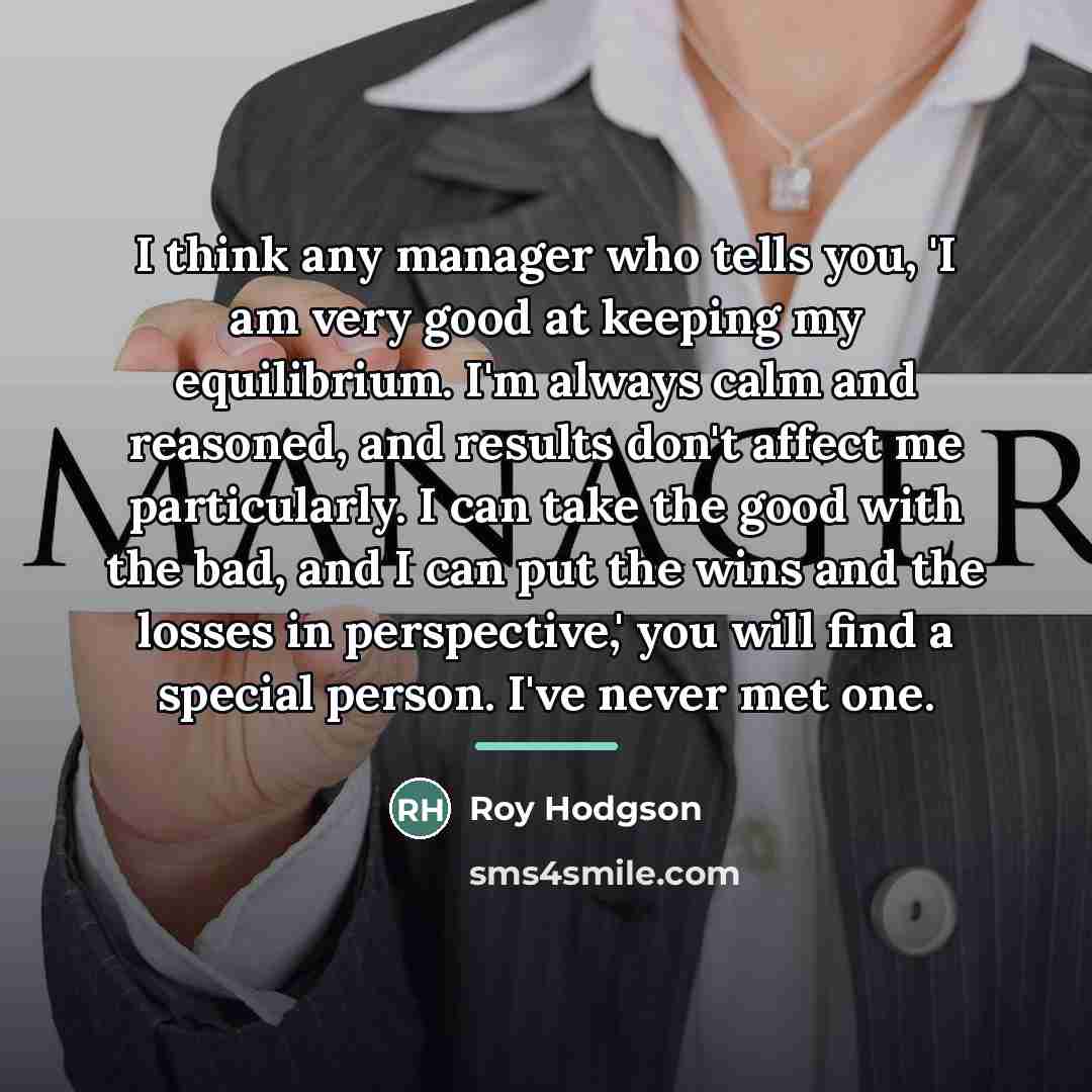 “I think any manager who tells you, 'I am very…” quote by Roy Hodgson