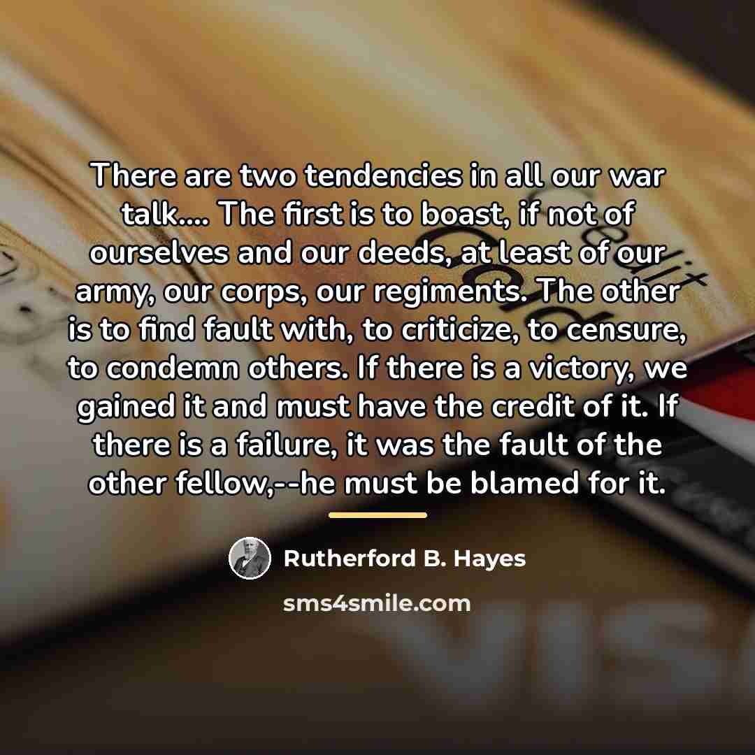“There are two tendencies in all our war talk.... The…” quote by Rutherford B. Hayes