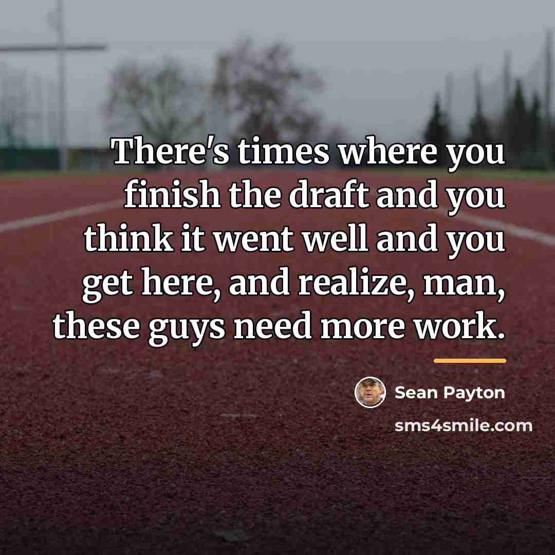 “There's times where you finish the draft and you think…” quote by Sean Payton