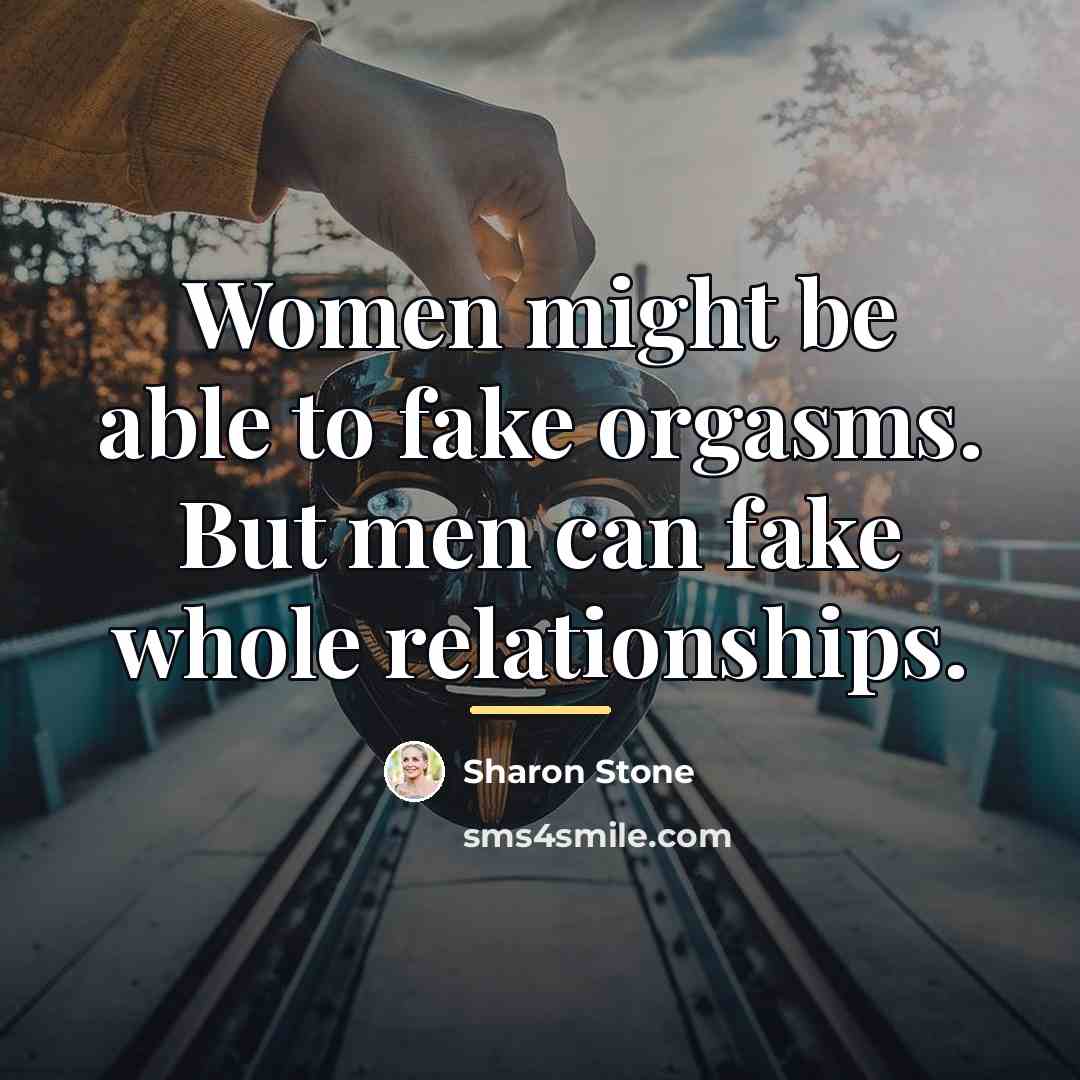 “Women might be able to fake orgasms. But men can…” quote by Sharon Stone