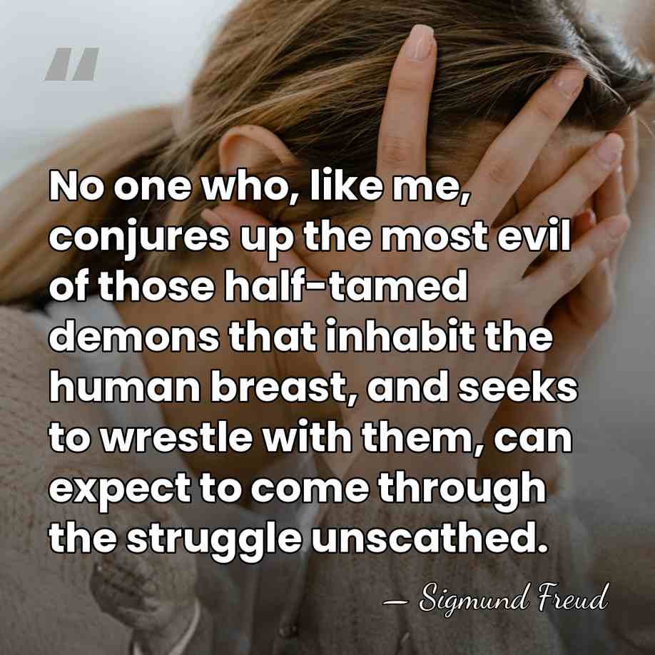 No one who, like me, conjures up the most evil of those&hellip; - Sigmund Freud