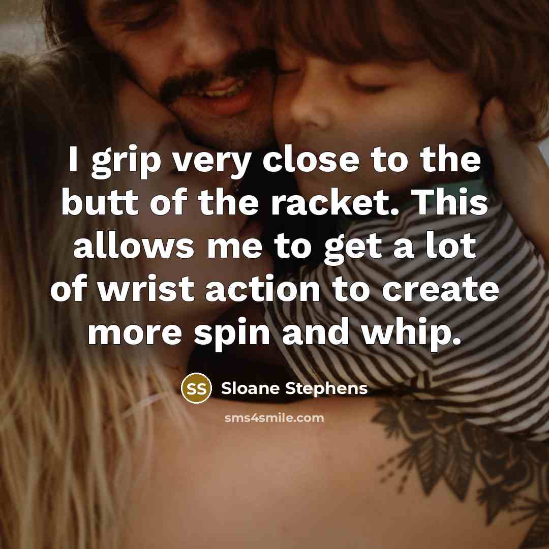 “I grip very close to the butt of the racket.…” quote by Sloane Stephens