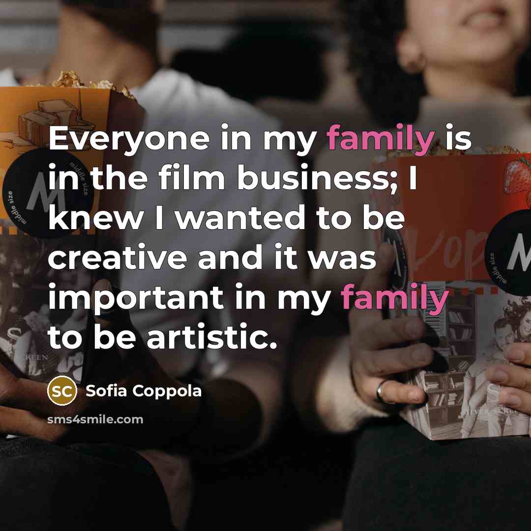 “Everyone in my family is in the film business; I…” quote by Sofia Coppola