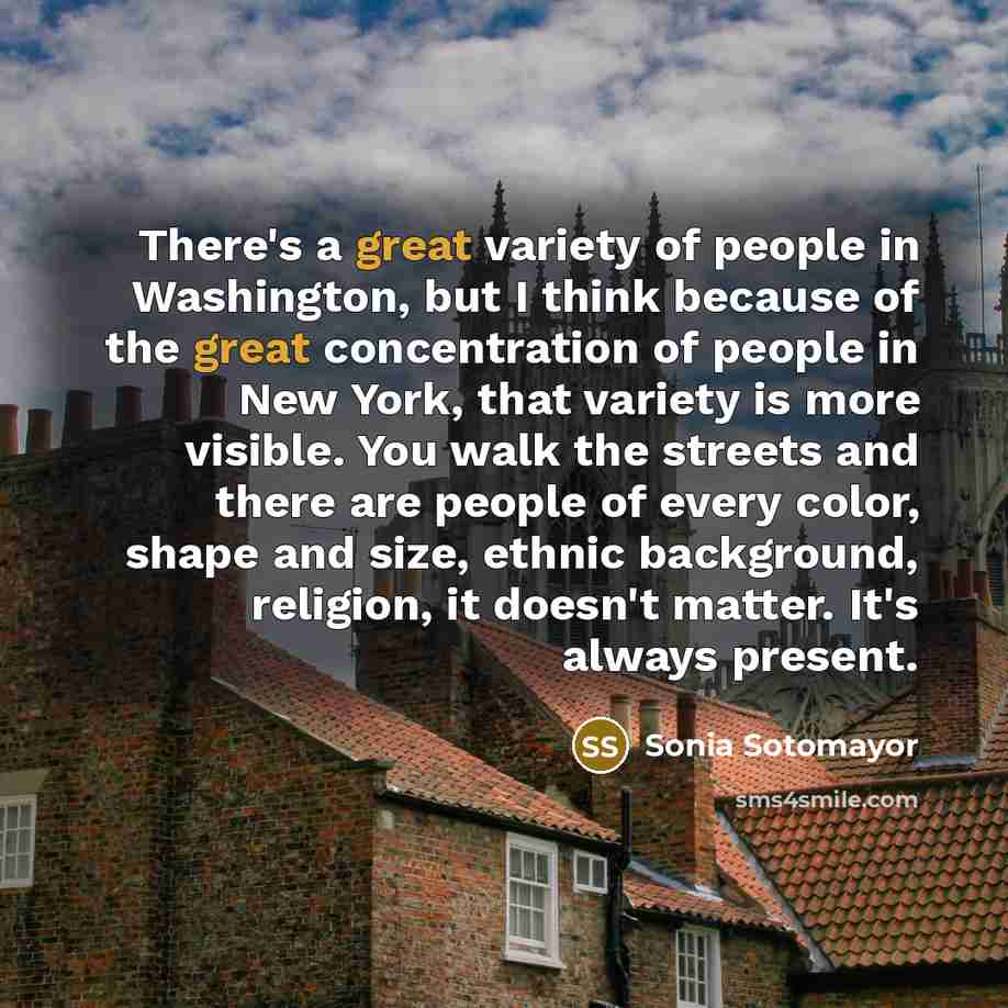 “There's a great variety of people in Washington, but I…” quote by Sonia Sotomayor