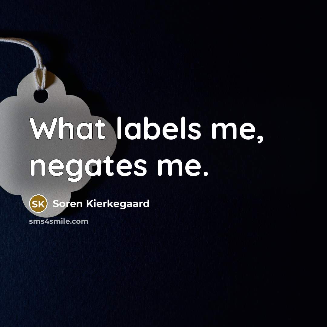 “What labels me, negates me.…” quote by Soren Kierkegaard